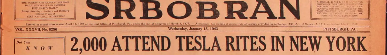 The top of a 1943 newspaper front page. A large decorative masthead reads SRBOBRAN, with small boxes either side describing it as the oldest and largest Serbian daily newspaper in America. A line below gives the volume number, the date Wednesday, January 13, 1943, and the place, Pittsburgh, Pa. Beneath that runs a banner headline in heavy condensed capitals: 2,000 ATTEND TESLA RITES IN NEW YORK.